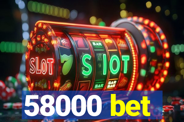 58000 bet